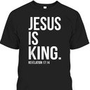 Jesus Is King Bible Verse T-Shirt Perfect Gift For Any Christian Jesus Is King Bible Verse T-Shirt Perfect Gift For Any Christian