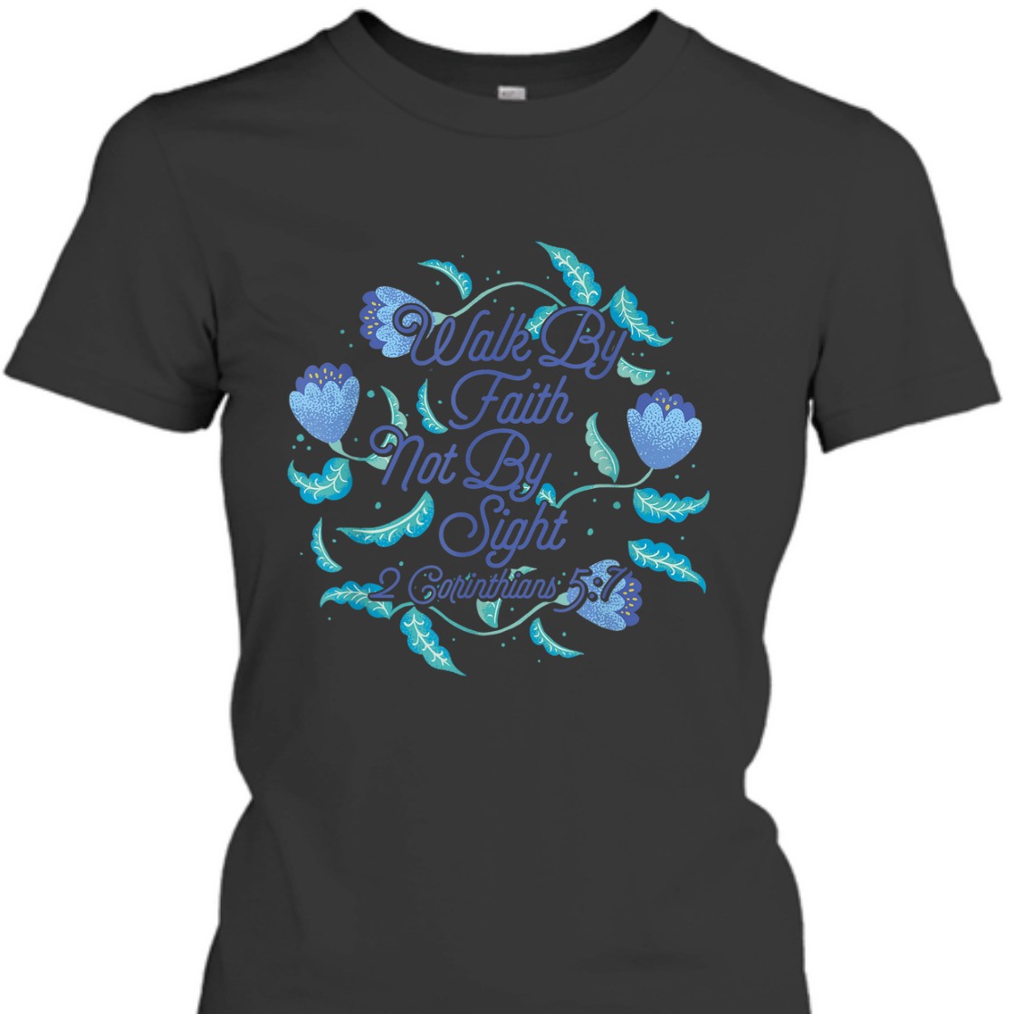 Walk By Faith Not By Sight T-Shirt Walk By Faith Not By Sight T-Shirt
