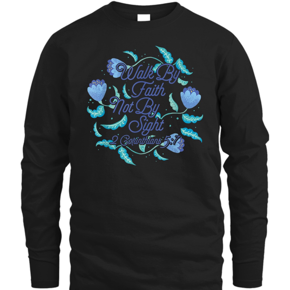 Walk By Faith Not By Sight T-Shirt Walk By Faith Not By Sight T-Shirt