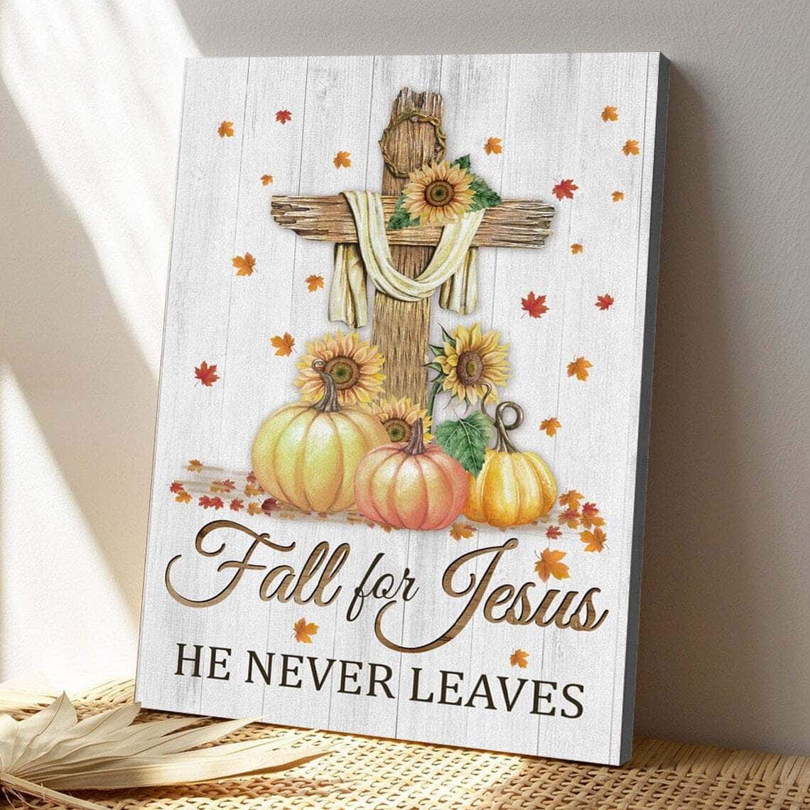 Fall For Jesus He Never Leaves Christian Prints Faith Bible Verse Poster Print Fall For Jesus He Never Leaves Christian Prints Faith Bible Verse Poster Print