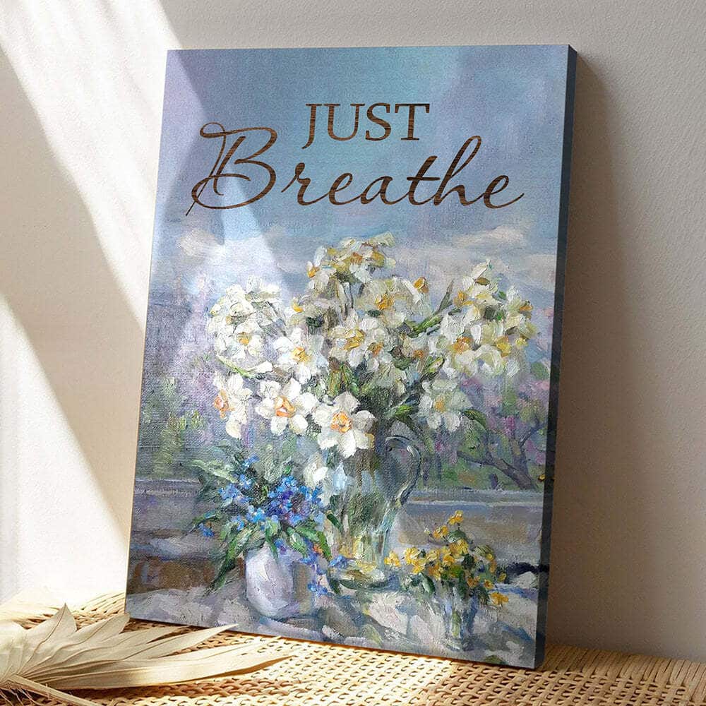 Bible Verse Just Breathe Christian Flowers Canvas Print Bible Verse Just Breathe Christian Flowers Canvas Print