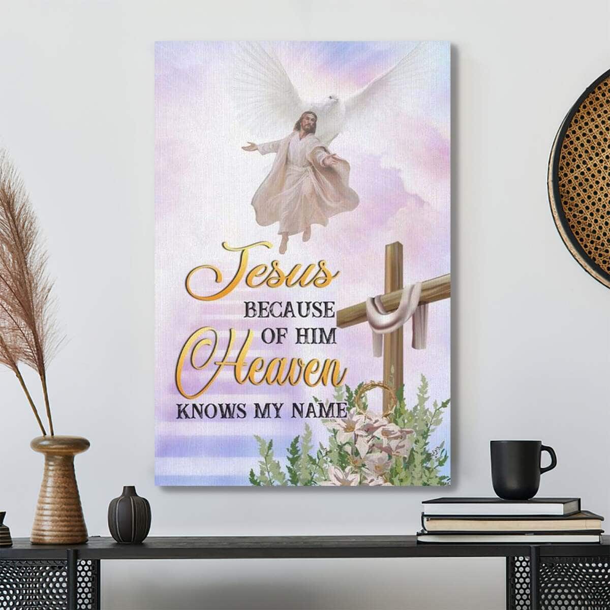 Bible Verse Jesus Because Of Him Heaven Knows My Name Christian Scripture Canvas Print Bible Verse Jesus Because Of Him Heaven Knows My Name Christian Scripture Canvas Print
