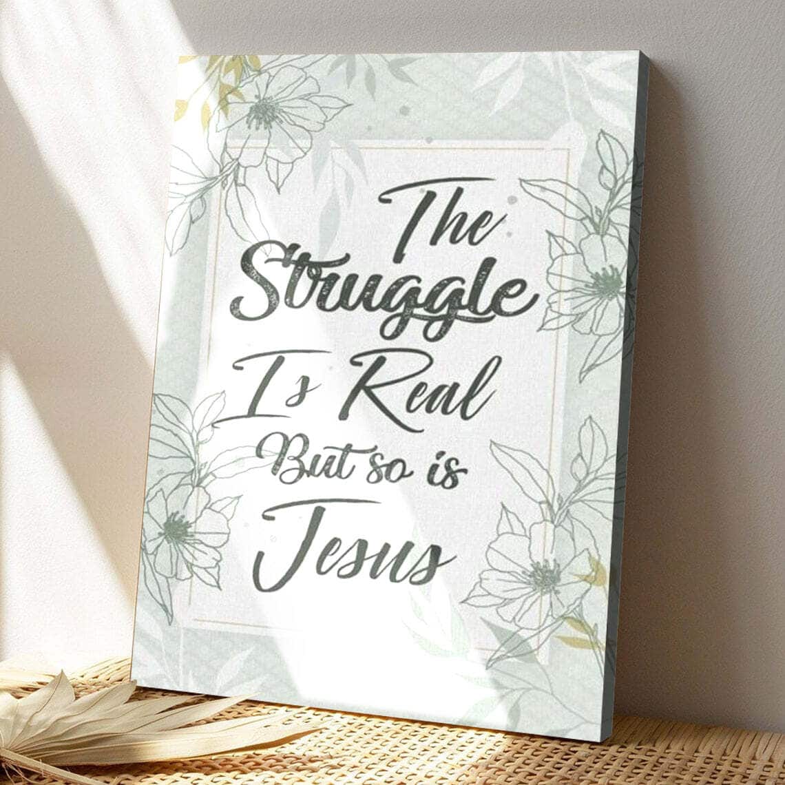 Bible Verse The Struggle Is Real But So Is Jesus Scripture Canvas Print