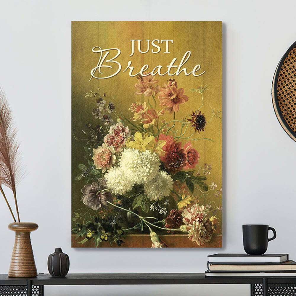 Just Breathe Christian Religious Flowers Canvas Print Just Breathe Christian Religious Flowers Canvas Print