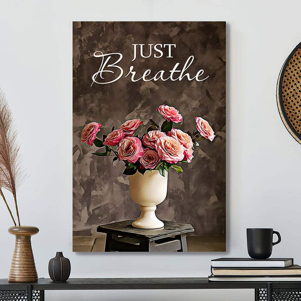 Just Breathe Christian Flowers Faith Religious Canvas Print Just Breathe Christian Flowers Faith Religious Canvas Print