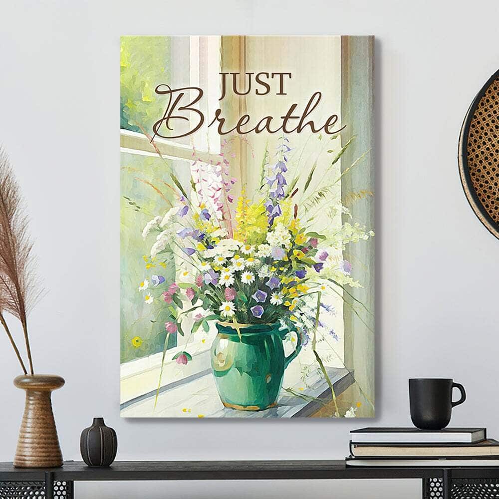Flowers Just Breathe Christian Faith Canvas Print Flowers Just Breathe Christian Faith Canvas Print