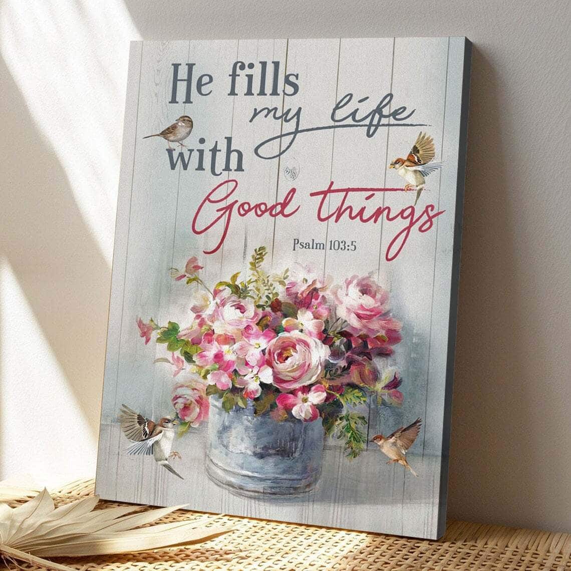 Bible Verse He Fills My Life With Good Things Psalm 1035 Scripture Canvas Print