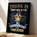 Bible Verse There Is Something In You That Has Always Been Greater Scripture Canvas Print