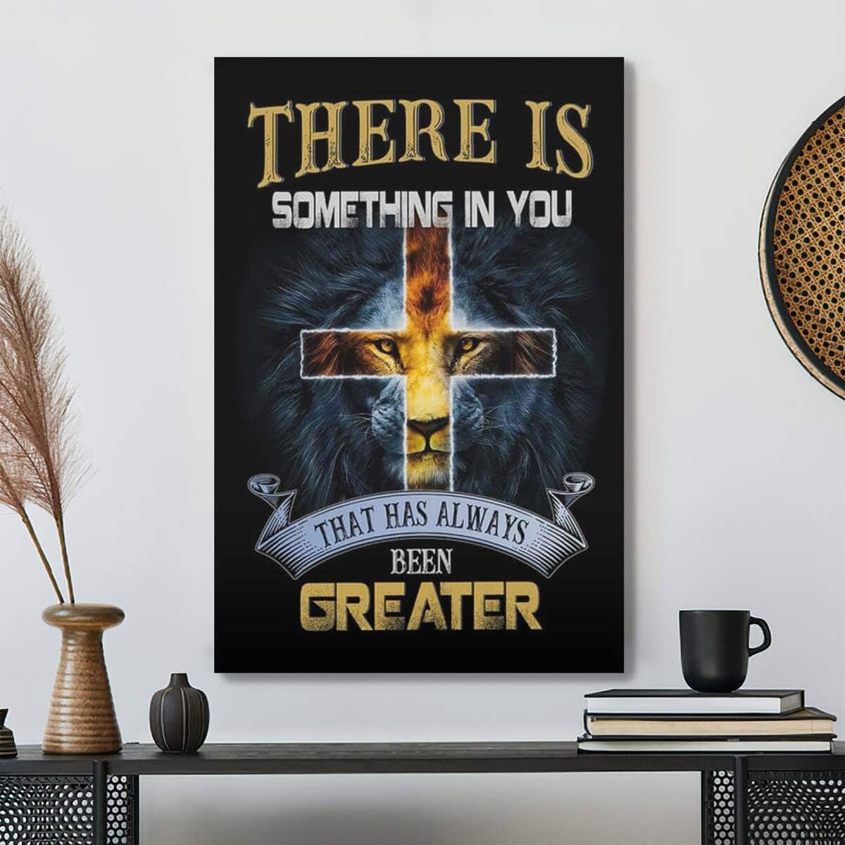 Bible Verse There Is Something In You That Has Always Been Greater Scripture Canvas Print Bible Verse There Is Something In You That Has Always Been Greater Scripture Canvas Print