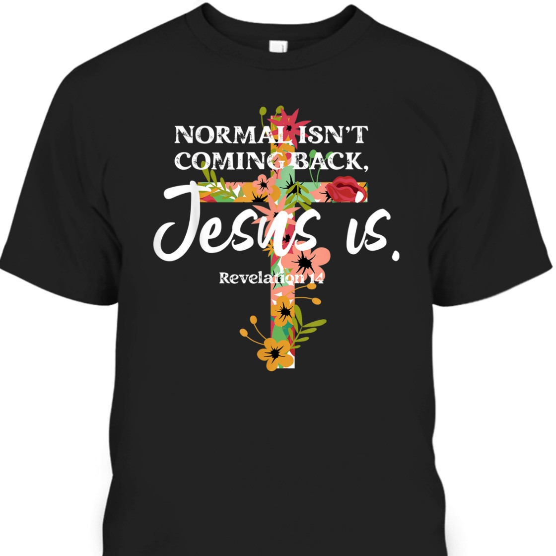 Bible Verse T-Shirt Normal Isn't Coming Back Jesus Is Awesome Gift For Believers Bible Verse T-Shirt Normal Isn't Coming Back Jesus Is Awesome Gift For Believers