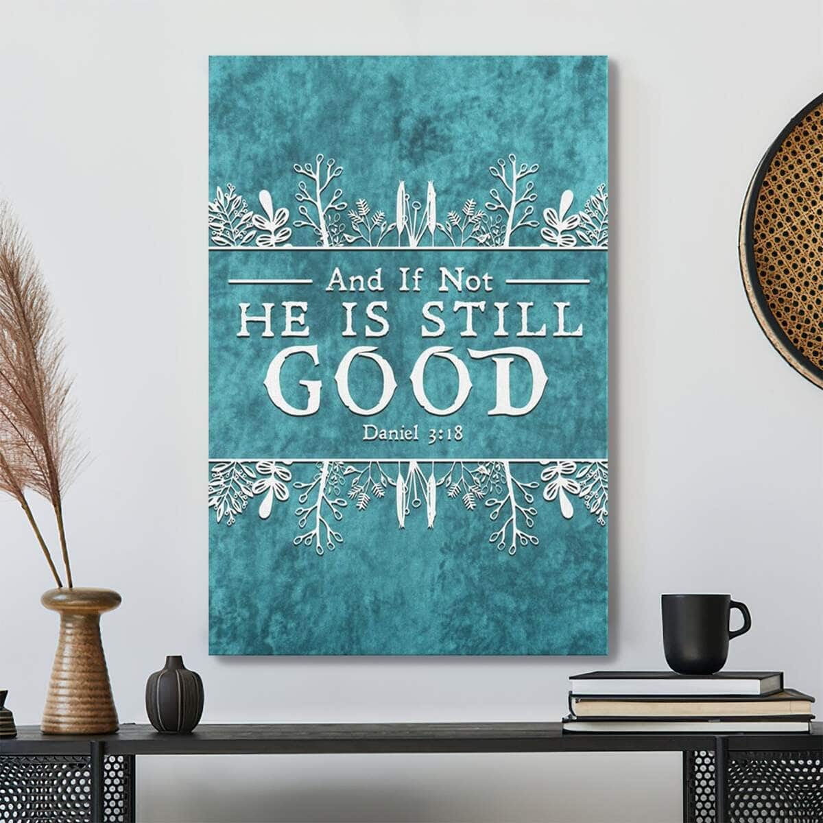 Bible Verse And If Not He Is Still Good Scripture Canvas Print Bible Verse And If Not He Is Still Good Scripture Canvas Print