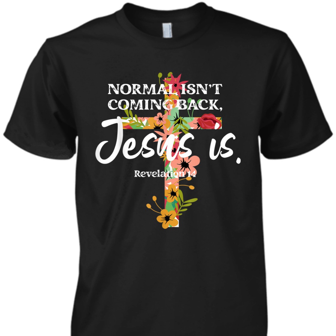 Bible Verse T-Shirt Normal Isn't Coming Back Jesus Is Awesome Gift For Believers