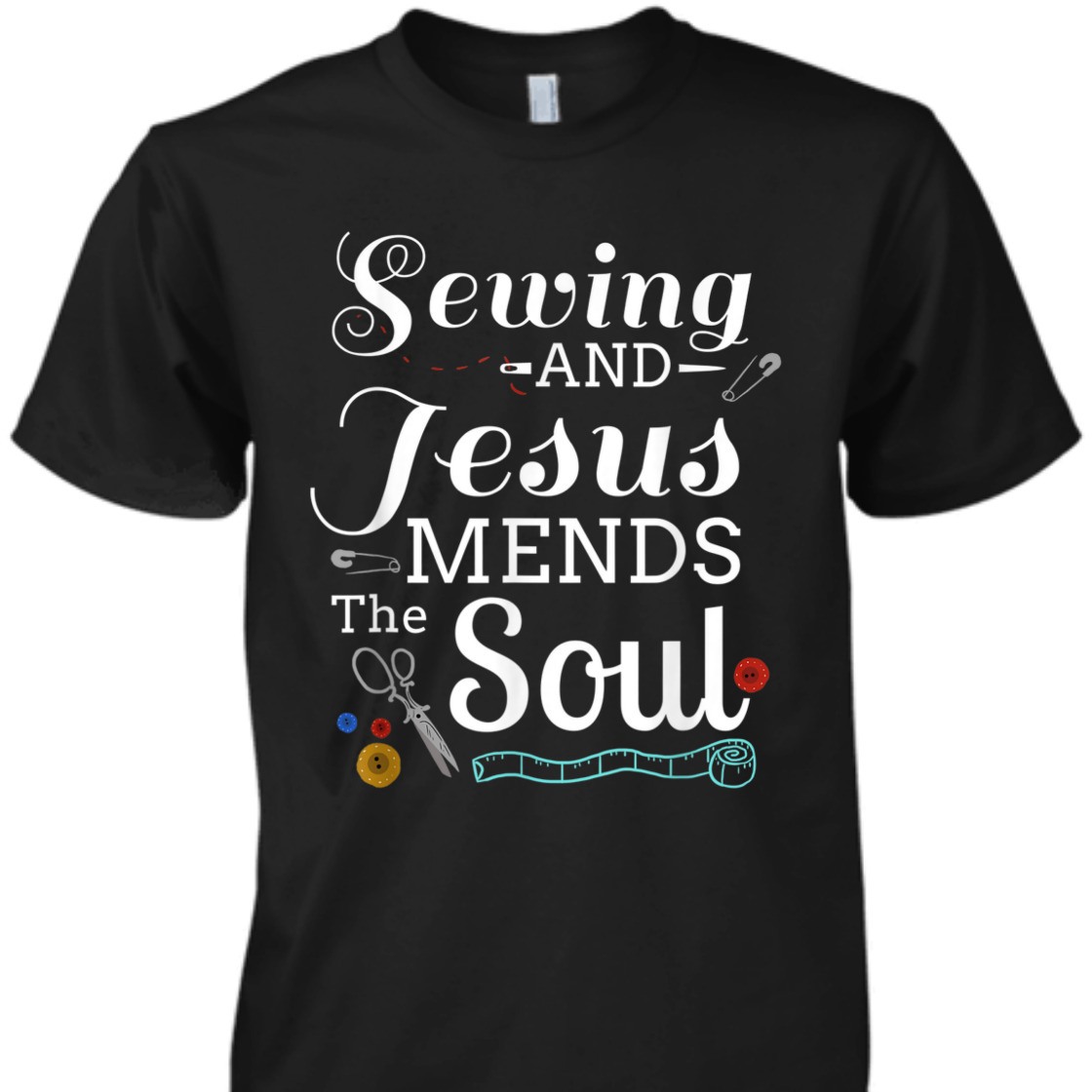 Sewing And Jesus Mends The Soul T-Shirt Perfect Gift For Any Christian Sewing And Jesus Mends The Soul T-Shirt Perfect Gift For Any Christian
