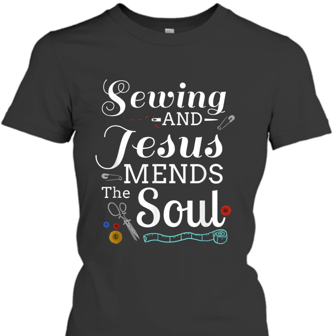 Sewing And Jesus Mends The Soul T-Shirt Perfect Gift For Any Christian