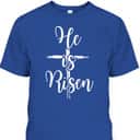 He Is Risen Cross Jesus Easter Day Religious Christians T-Shirt He Is Risen Cross Jesus Easter Day Religious Christians T-Shirt