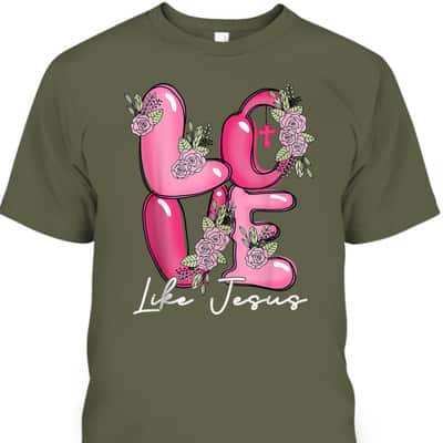 Love Like Jesus Learning To Live Christian Valentine Day T-Shirt Love Like Jesus Learning To Live Christian Valentine Day T-Shirt