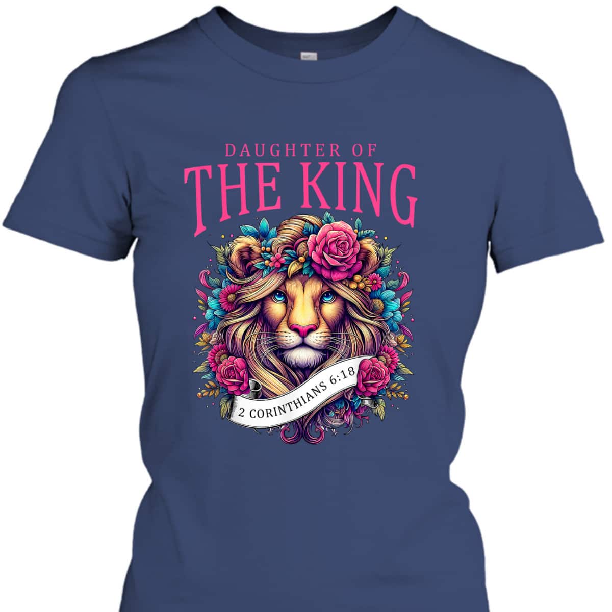 Floral Lion Daughter Of King 2 Corinthians 6 18 Christian T-Shirt