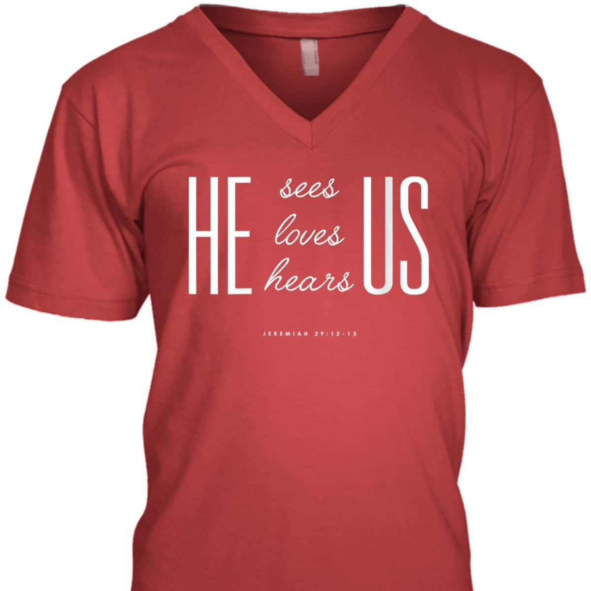 Christian Gift Bible Verse Scriptures He Sees Loves Hears Us T-Shirt Christian Gift Bible Verse Scriptures He Sees Loves Hears Us T-Shirt
