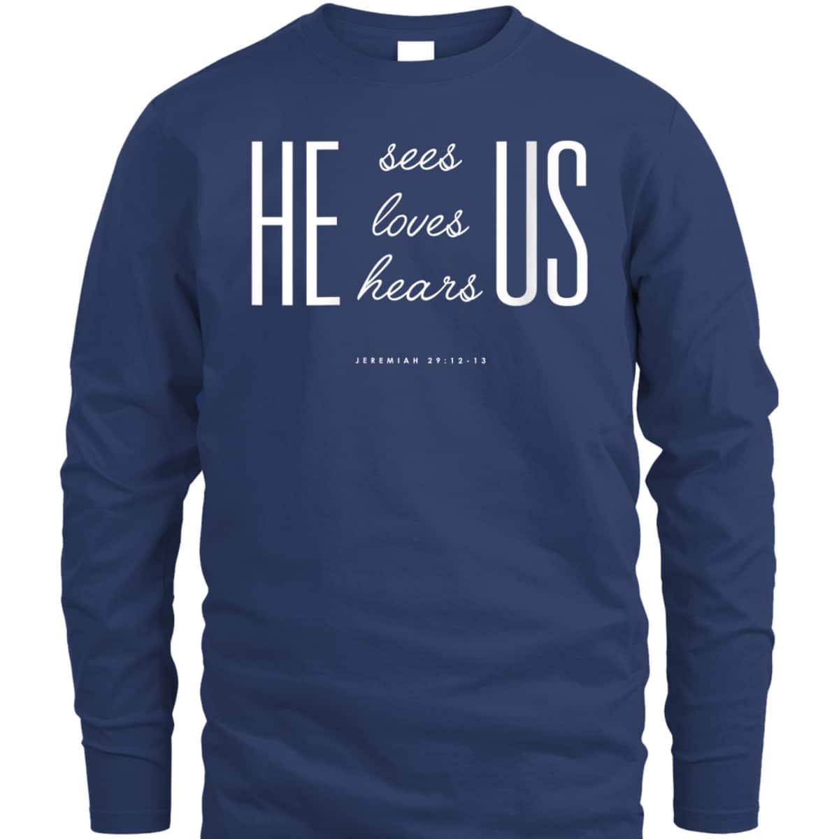 Christian Gift Bible Verse Scriptures He Sees Loves Hears Us T-Shirt Christian Gift Bible Verse Scriptures He Sees Loves Hears Us T-Shirt