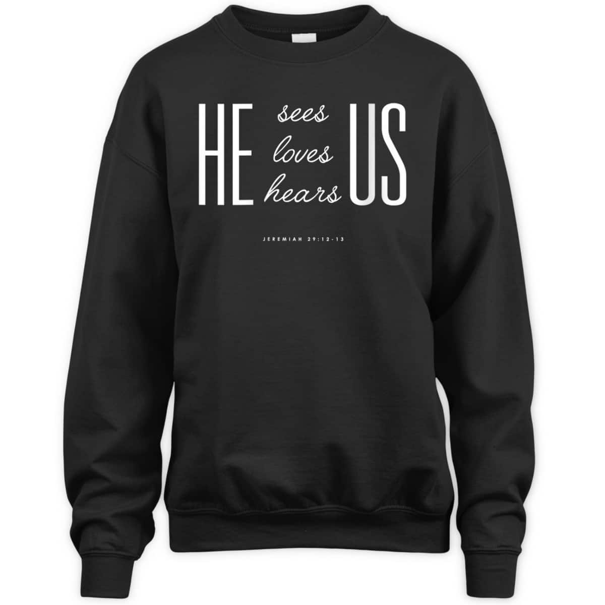 Christian Gift Bible Verse Scriptures He Sees Loves Hears Us T-Shirt Christian Gift Bible Verse Scriptures He Sees Loves Hears Us T-Shirt