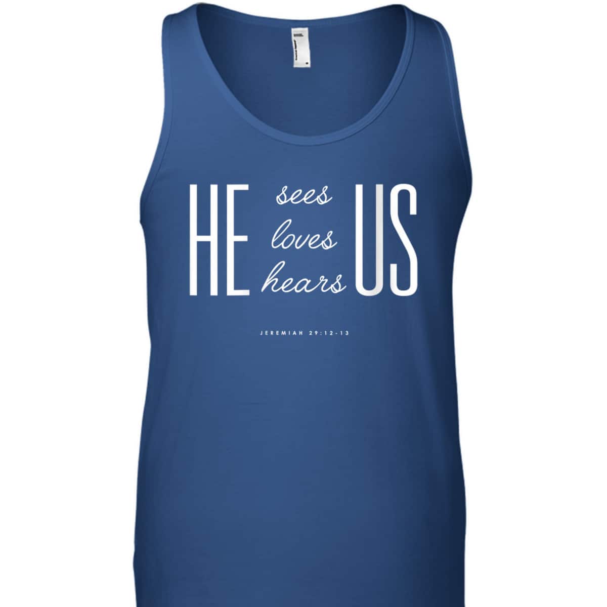 Christian Gift Bible Verse Scriptures He Sees Loves Hears Us T-Shirt Christian Gift Bible Verse Scriptures He Sees Loves Hears Us T-Shirt