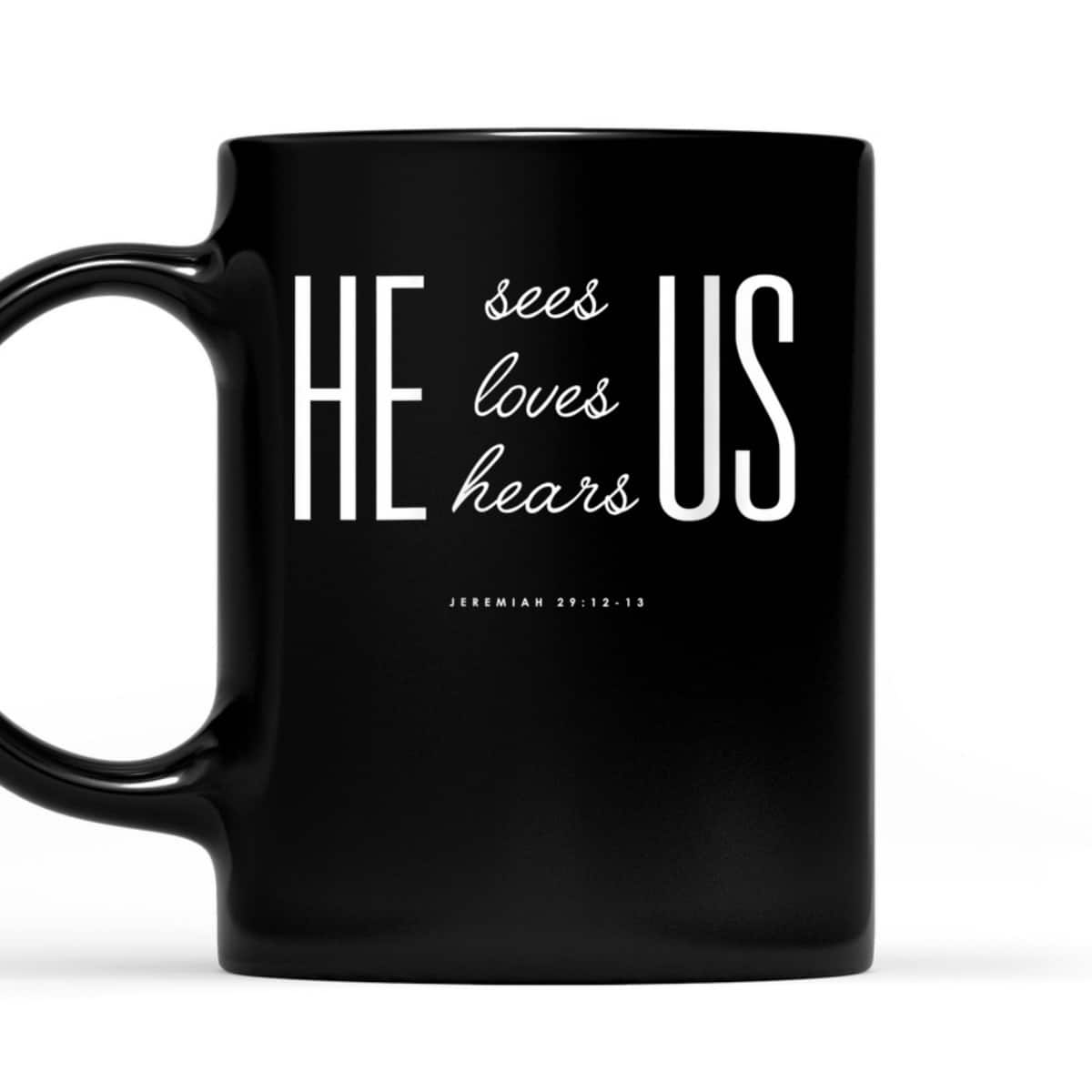Christian Gift Bible Verse Scriptures He Sees Loves Hears Us T-Shirt Christian Gift Bible Verse Scriptures He Sees Loves Hears Us T-Shirt
