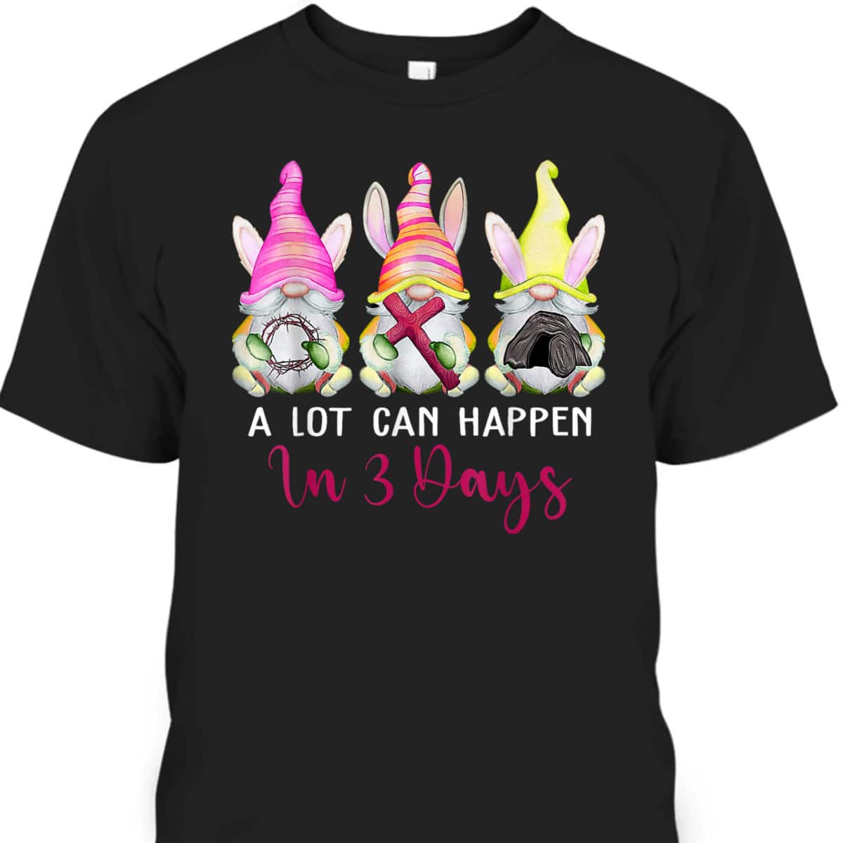 Christian Easter Day A Lot Can Happen In 3 Days Gnome T-Shirt Christian Easter Day A Lot Can Happen In 3 Days Gnome T-Shirt