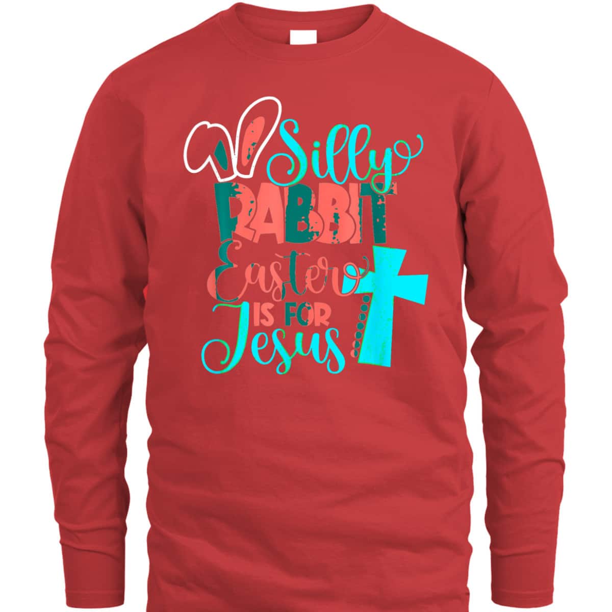 Silly Rabbit Easter Is For Jesus Christian Cross Easter Day T-Shirt Silly Rabbit Easter Is For Jesus Christian Cross Easter Day T-Shirt