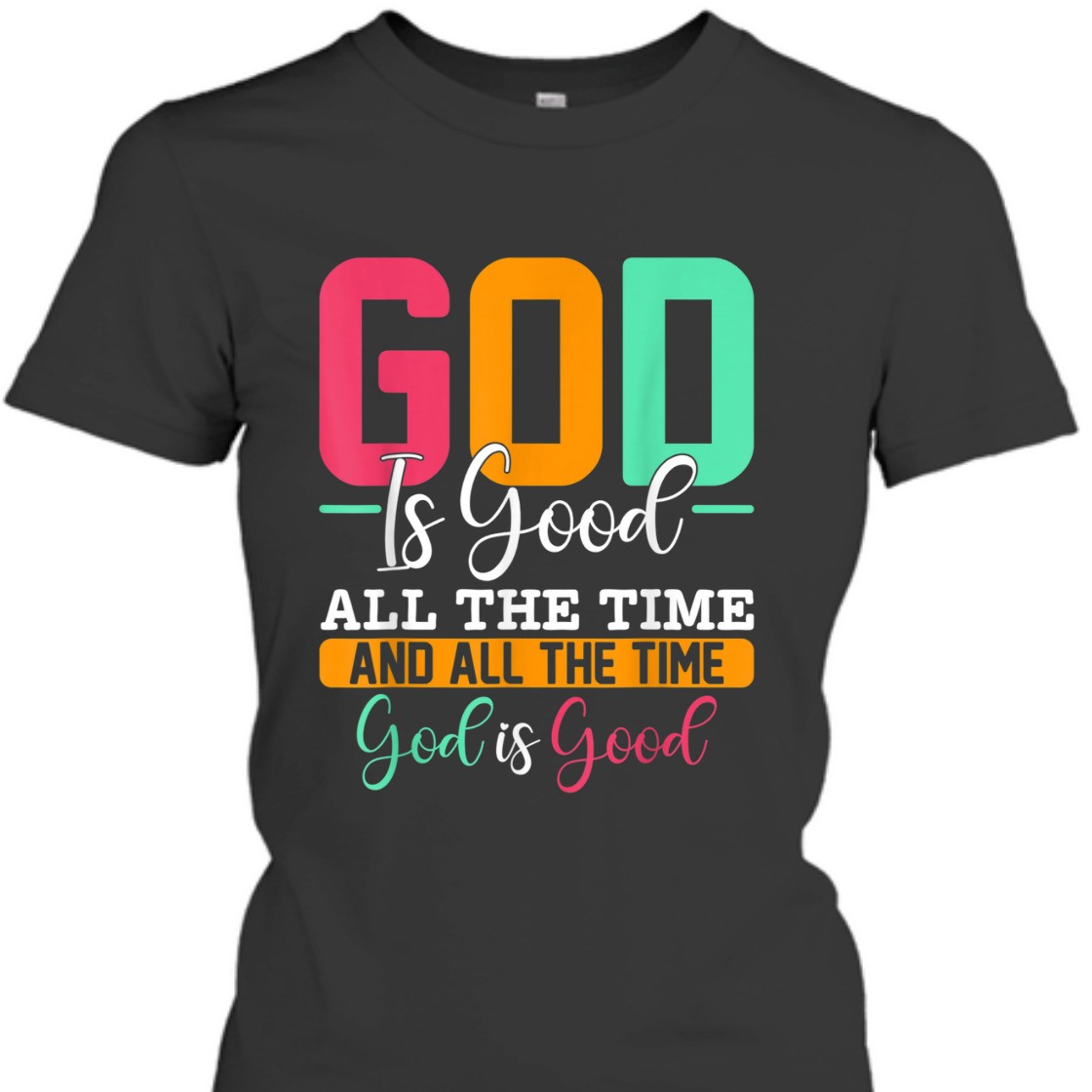 God Is Good All The Time Amazing T-Shirt For Believers God Is Good All The Time Amazing T-Shirt For Believers