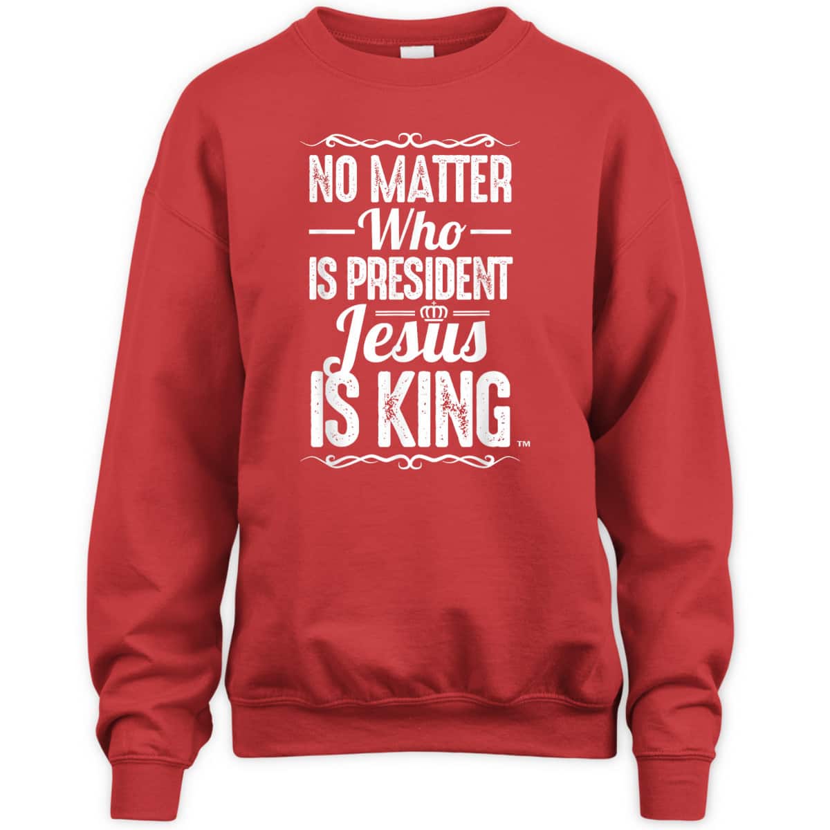 No Matter Who Is President Jesus Is King Christian T-Shirt No Matter Who Is President Jesus Is King Christian T-Shirt