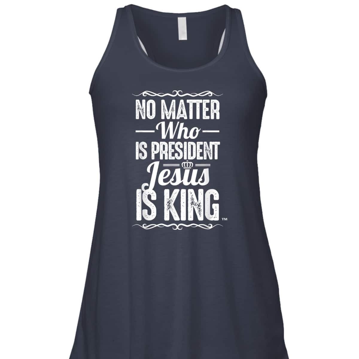 No Matter Who Is President Jesus Is King Christian T-Shirt No Matter Who Is President Jesus Is King Christian T-Shirt