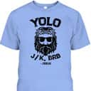 Yolo Jk Brb Jesus Funny Easter Day Ressurection Christians T-Shirt Yolo Jk Brb Jesus Funny Easter Day Ressurection Christians T-Shirt