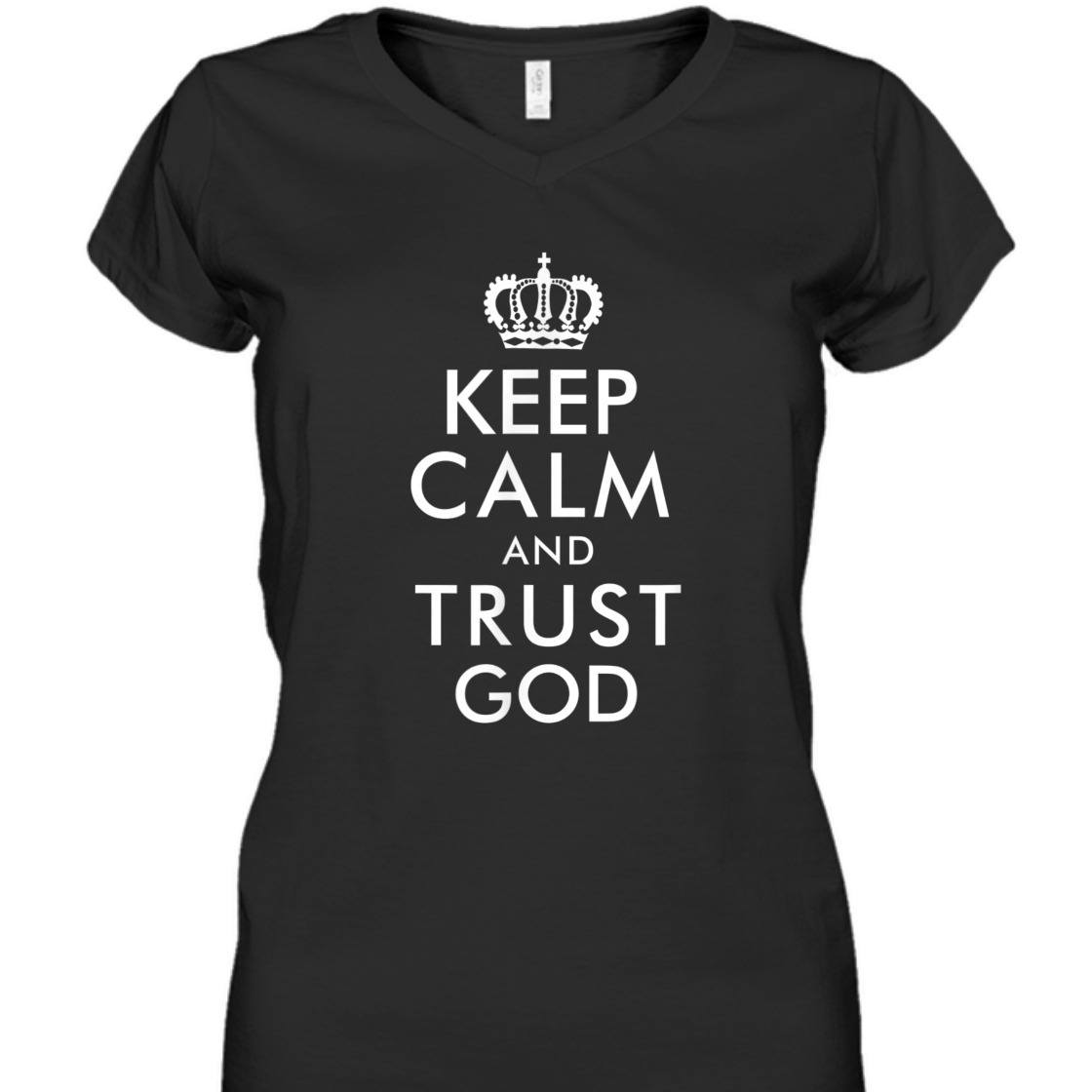 Keep Calm And Trust God Perfect T-Shirt For Believers