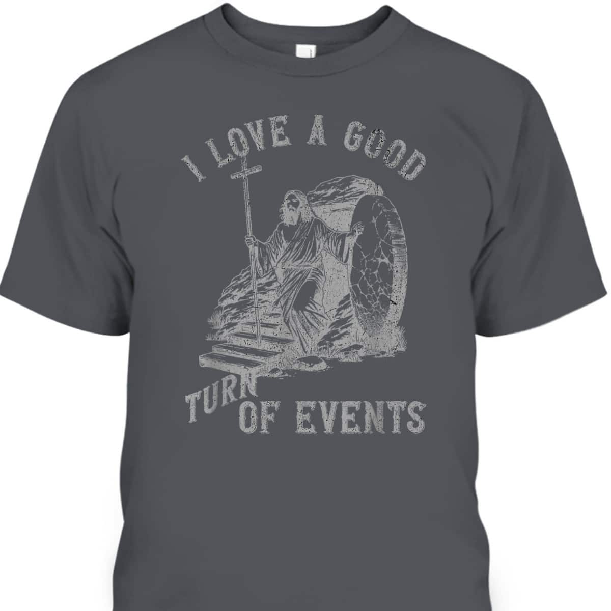 Funny Easter Day Turn Of Events Christian Jesus Church T-Shirt Funny Easter Day Turn Of Events Christian Jesus Church T-Shirt