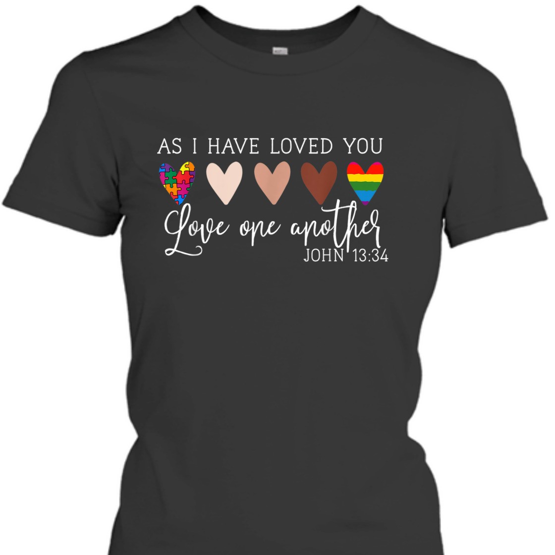 As I Have Loved You Love One Another John 13:34 Bible Verse T-Shirt As I Have Loved You Love One Another John 13:34 Bible Verse T-Shirt