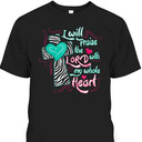 Bible Verse T-Shirt I Will Praise The Lord With My Whole Heart Psalm 111:1 Bible Verse T-Shirt I Will Praise The Lord With My Whole Heart Psalm 111:1