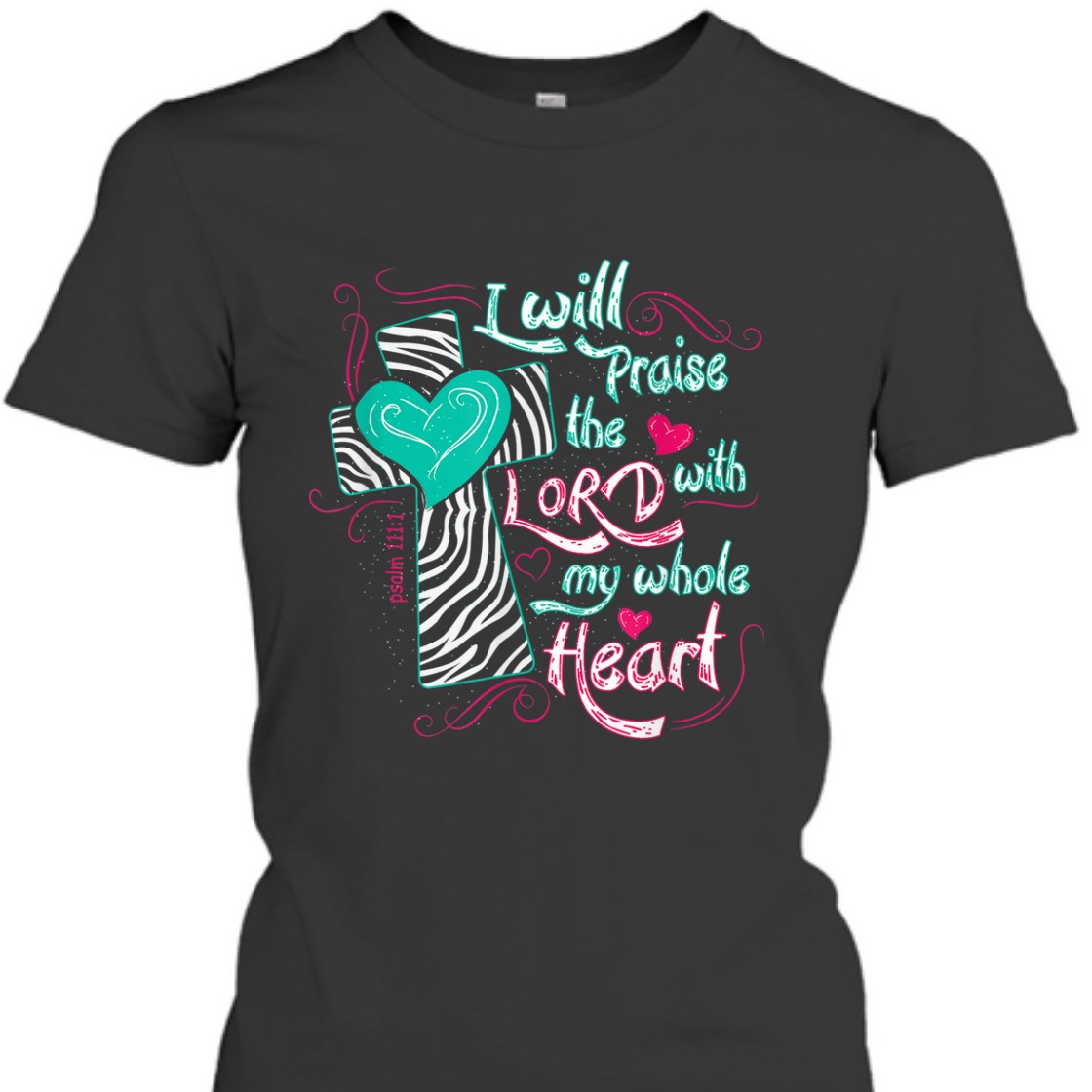 Bible Verse T-Shirt I Will Praise The Lord With My Whole Heart Psalm 111:1 Bible Verse T-Shirt I Will Praise The Lord With My Whole Heart Psalm 111:1