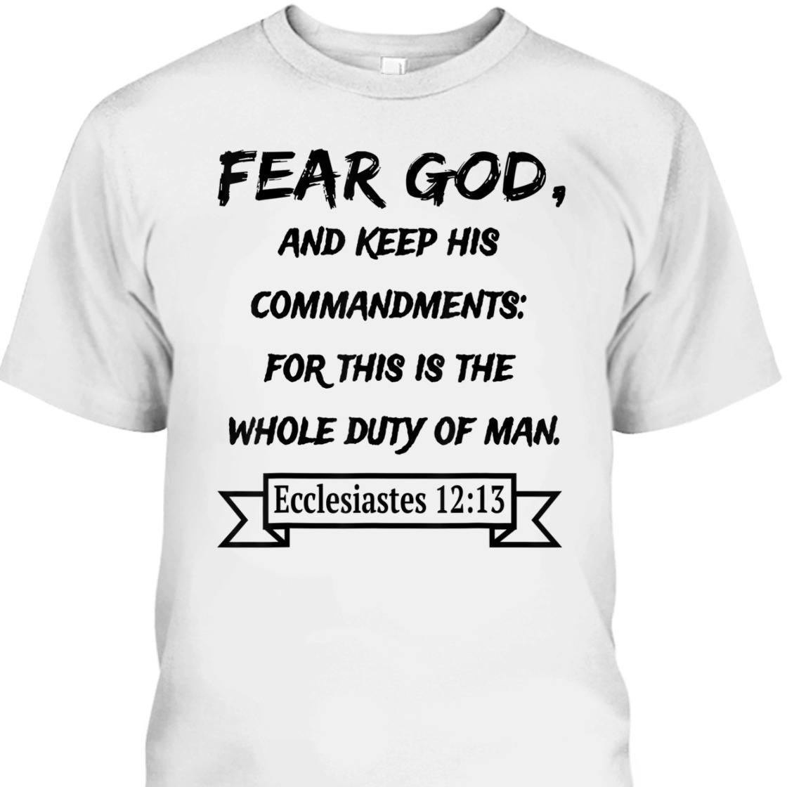 Fear God And Keep His Commandments Awesome Bible Verse T-Shirt For God Lovers Fear God And Keep His Commandments Awesome Bible Verse T-Shirt For God Lovers