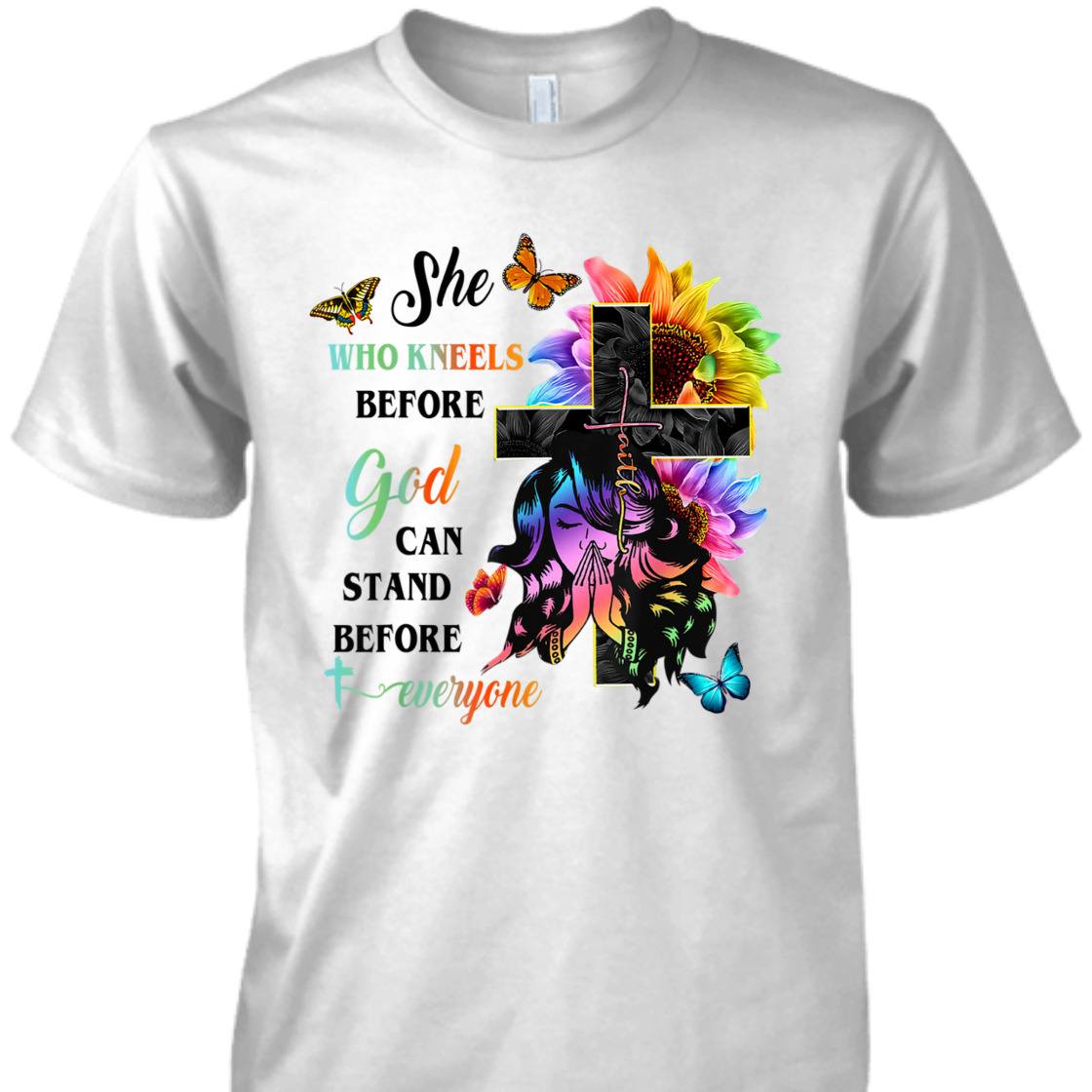She Who Kneels Before God Can Stand Before Anyone Unique T-Shirt For Believers