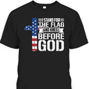 I Stand For The Flag And Kneel Before God US Veteran T-Shirt I Stand For The Flag And Kneel Before God US Veteran T-Shirt