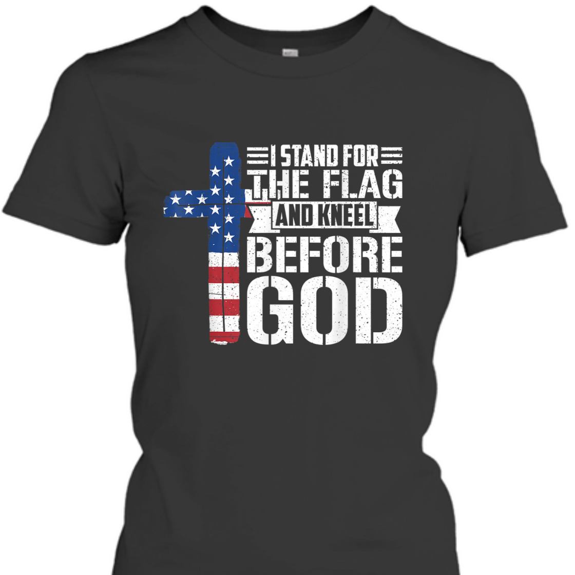 I Stand For The Flag And Kneel Before God US Veteran T-Shirt I Stand For The Flag And Kneel Before God US Veteran T-Shirt