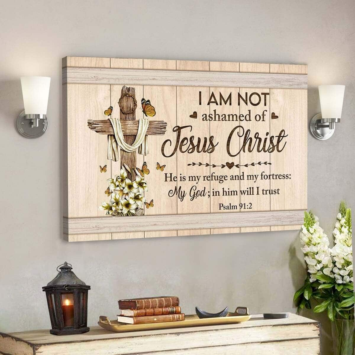 Bible Verse Psalm 912 I Am Not Ashamed Of Jesus Christ Scripture Canvas Wall Art