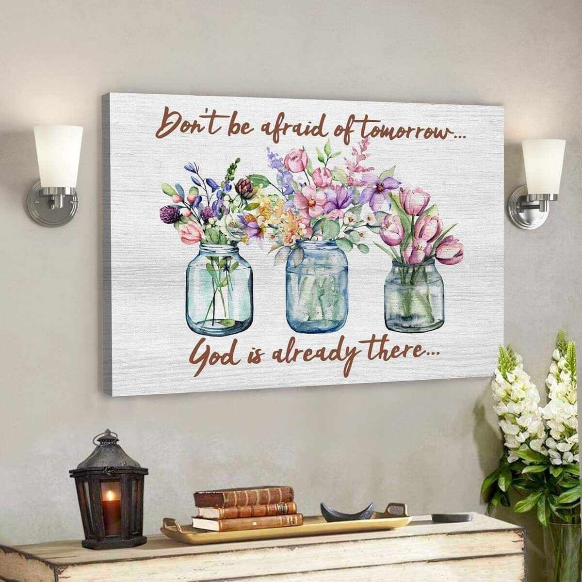 Bible Verse Don't Be Afraid Of Tomorrow Gods Already There Art Scripture Canvas Wall Art