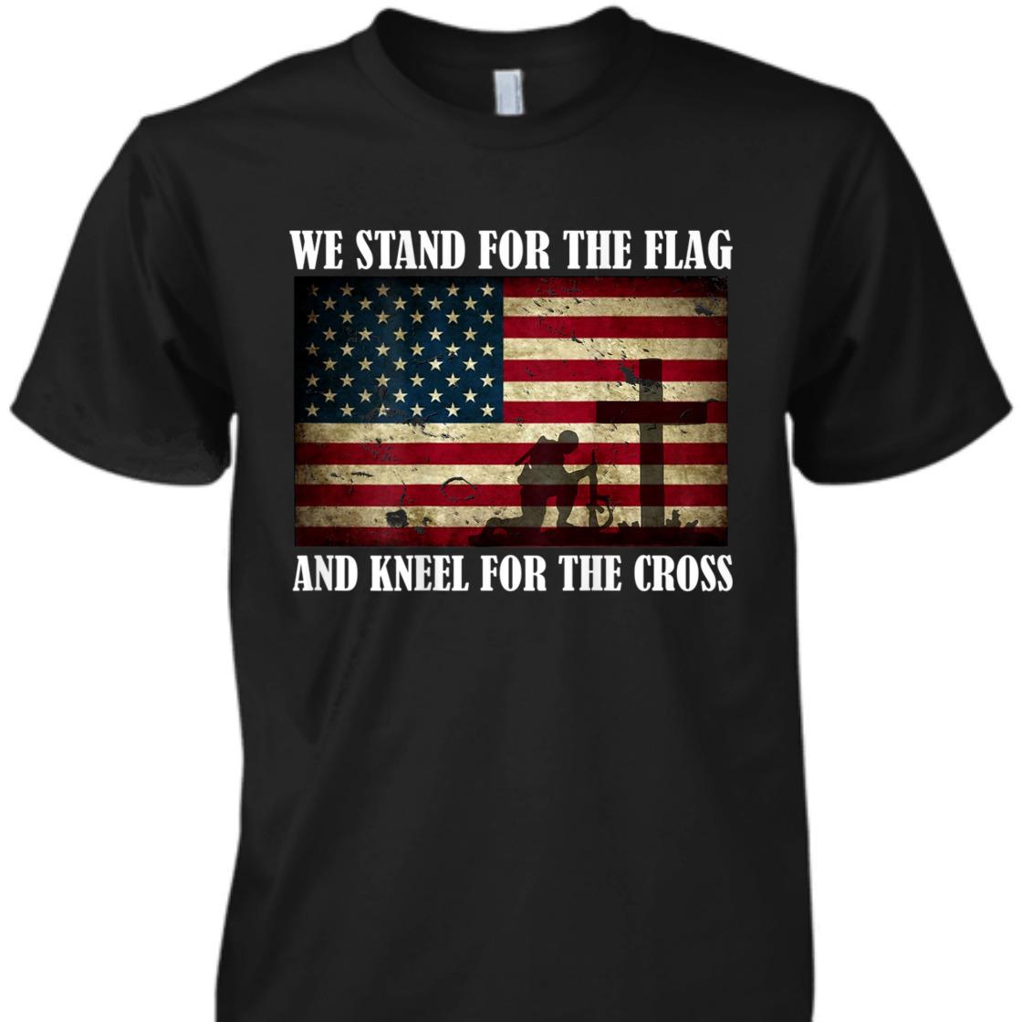 We Stand For The Flag And Kneel For The Cross Veteran Memorial Day T-Shirt We Stand For The Flag And Kneel For The Cross Veteran Memorial Day T-Shirt