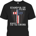 Stand For The Flag Kneel For The Cross US Patriotic T-Shirt