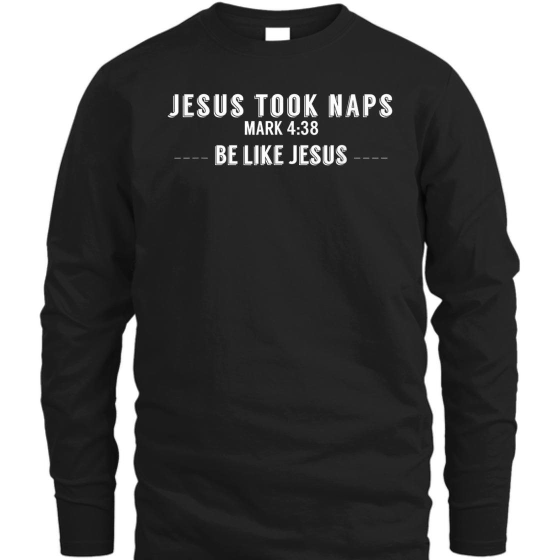 Jesus Took Naps Mark 4:38 Be Like Jesus Funny T-Shirt For Christians