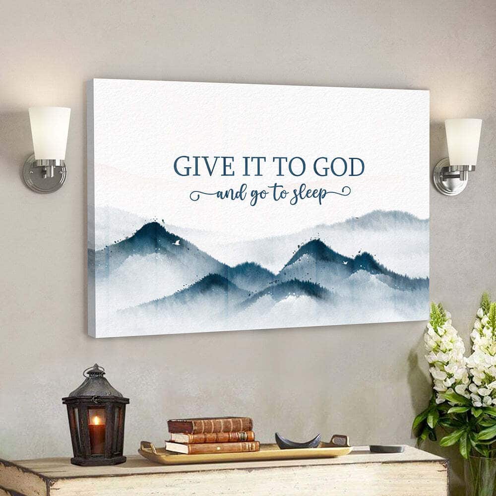 Give It To God And Go To Sleep Mountains Bible Verse Scripture Canvas Wall Art Give It To God And Go To Sleep Mountains Bible Verse Scripture Canvas Wall Art