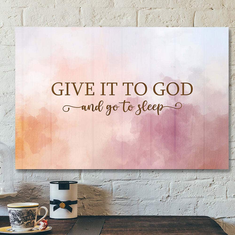 Christian Give It To God And Go To Sleep Bible Verse Scripture Canvas Wall Art Christian Give It To God And Go To Sleep Bible Verse Scripture Canvas Wall Art