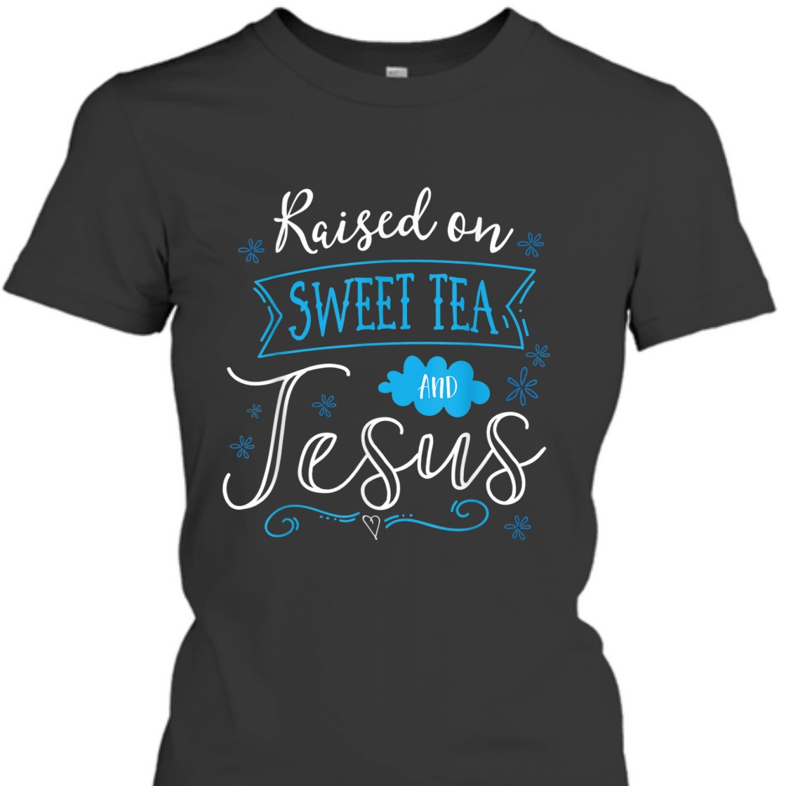 Raised On Sweet Tea And Jesus T-Shirt Perfect Gift For Jesus Lovers