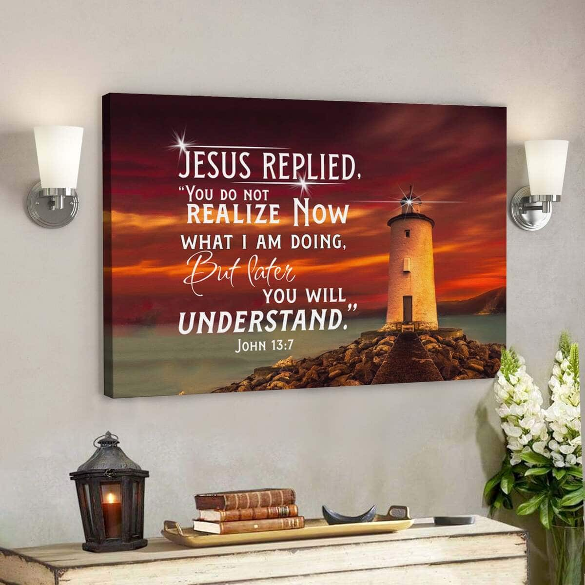 John 137 Jesus Replied You Do Not Realize Now What I Am Doing Bible Verse Scripture Canvas Wall Art